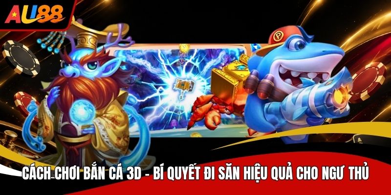 Cách Chơi Bắn Cá 3D