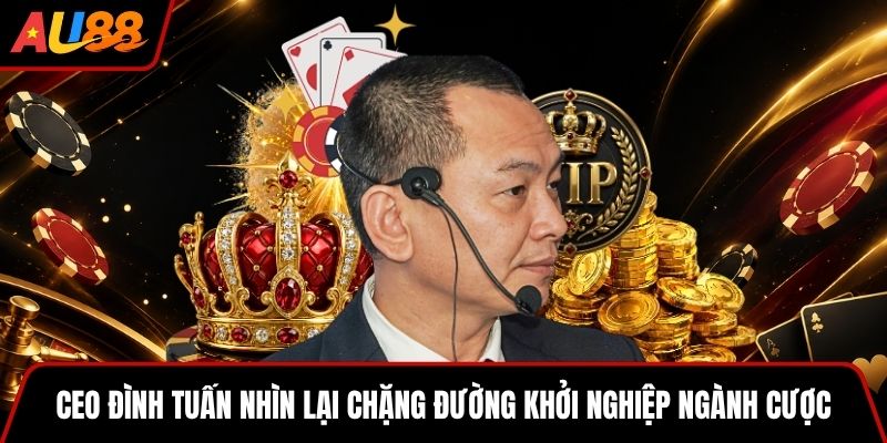 CEO Đình Tuấn nhìn lại chặng đường khởi nghiệp ngành cược