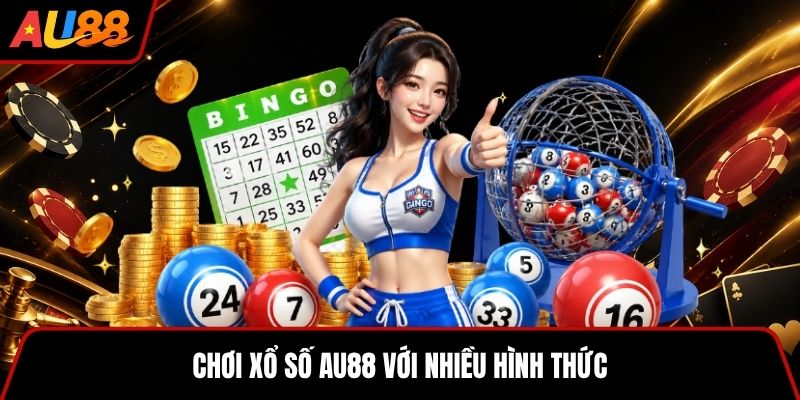 Chơi xổ số AU88 với nhiều hình thức