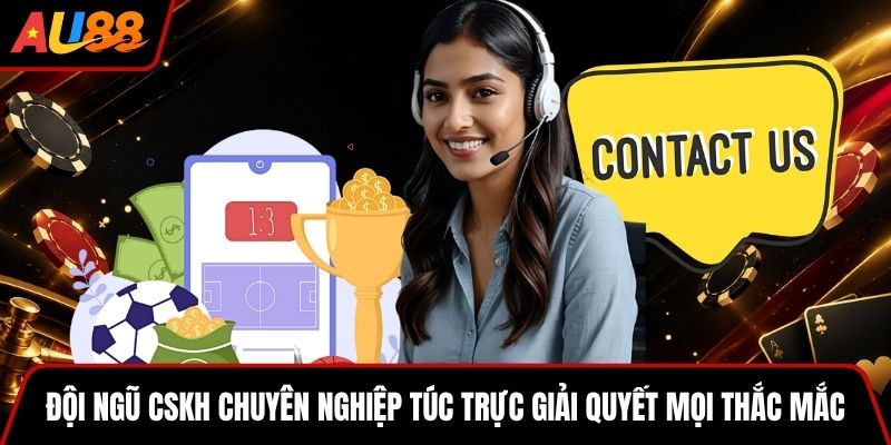 Đội ngũ CSKH chuyên nghiệp túc trực giải quyết mọi thắc mắc 