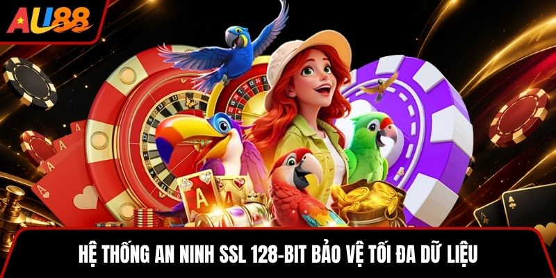 Hệ thống an ninh SSL 128-bit bảo vệ tối đa dữ liệu