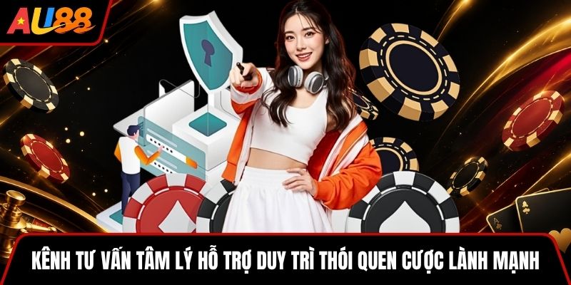 Kênh tư vấn tâm lý hỗ trợ duy trì thói quen cược lành mạnh