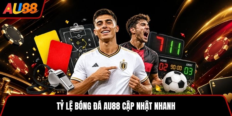 Tỷ lệ bóng đá AU88 cập nhật nhanh